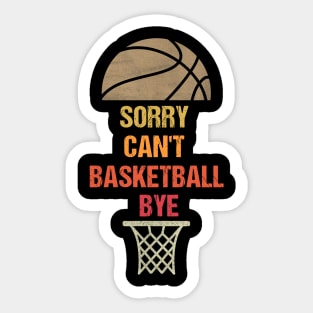 Sorry Can't Basketball Bye Funny Gift for Basketball Player Sticker